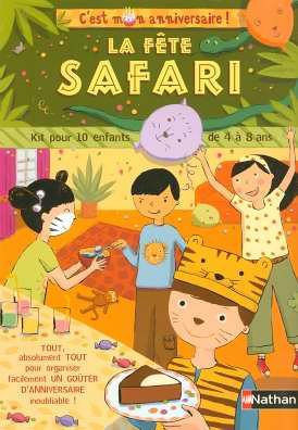 La fête safari : kit pour 10 enfants de 4 à 8 ans