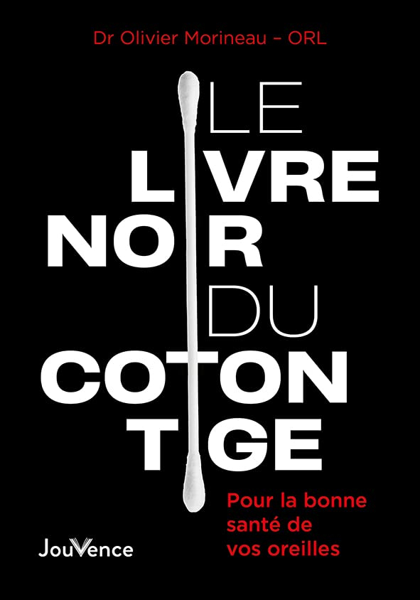 Le livre noir du coton tige : pour la bonne santé de vos oreilles