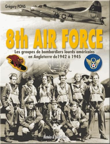 8th Air Force : les groupes de bombardiers lourds américains en Angleterre, 1942-1945