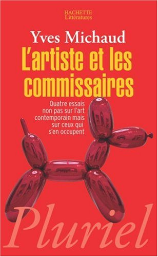 L'artiste et les commissaires : quatre essais non pas sur l'art contemporain mais sur ceux qui s'en 