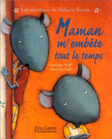 Les aventures de Mélanie Souris. Maman m'embête tout le temps