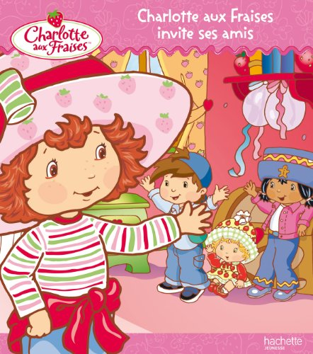 Charlotte aux fraises invite ses amis
