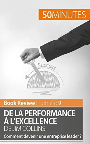 De la performance à l'excellence de Jim Collins (analyse de livre): Comment devenir une entreprise l