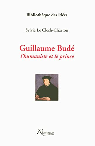 Guillaume Budé : l'humaniste et le prince