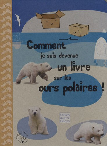 Comment je suis devenue un livre sur les ours polaires ! : le témoignage d'une boîte en carton