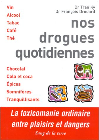 Nos drogues quotidiennes : entre plaisirs et dangers : vin, alcool, tabac, café, thé, chocolat, cola