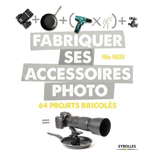 Fabriquer ses accessoires photo : 64 projets bricolés