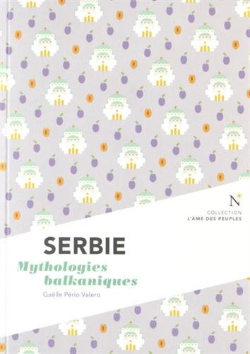 Serbie : mythologies balkaniques