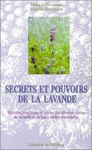 Secrets et pouvoirs de la lavande : histoire, traditions et vertus des diverses sortes de lavande et