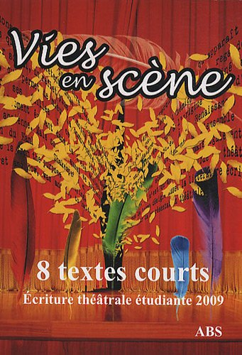 Vies en scène : 8 pièces courtes : écriture théâtrale étudiante 2009