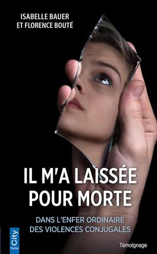 Laissée pour morte : dans l'enfer ordinaire des violences conjugales