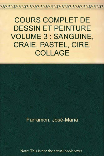 Cours complet de dessin et de peinture. Vol. 3. Sanguine, craie, pastel, cire, collage