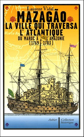 Mazagao, la ville qui traversa l'Atlantique : du Maroc à l'Amazonie (1769-1783)