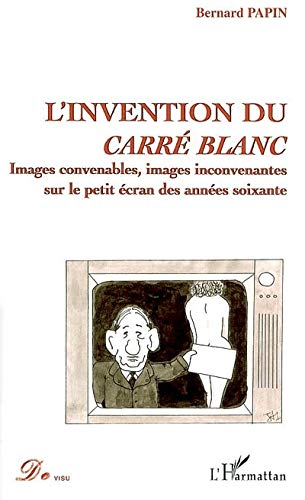 L'invention du carré blanc : images convenables, images inconvenantes sur le petit écran des années 