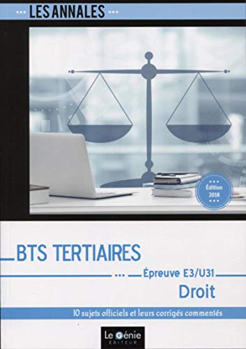 Annales BTS tertiaires droit : épreuve E3-U31 (partie juridique) : 10 sujets officiels et leurs corr