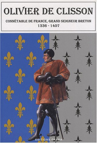 Olivier de Clisson : connétable de France, grand seigneur breton, 1336-1407