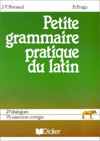 Petite grammaire pratique du latin : collèges, lycées, recyclage adultes