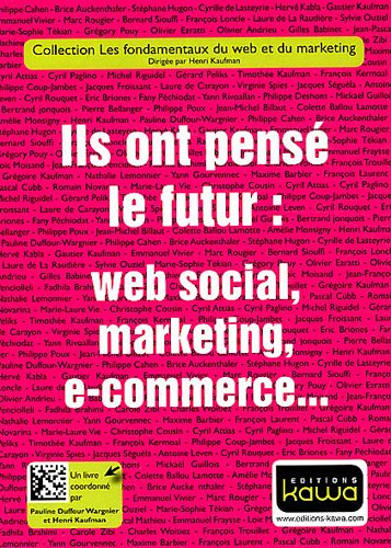 Ils ont pensé le futur : Web social, marketing, e-commerce...