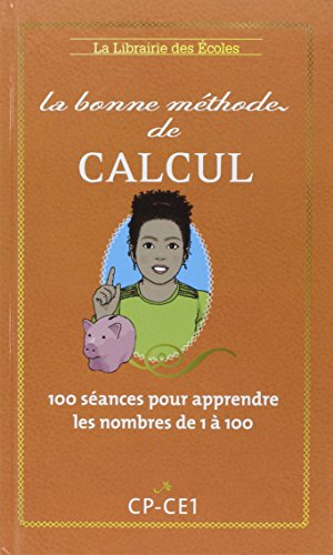 La bonne méthode de calcul : méthode Benhaïm : 100 séances pour apprendre les nombres de 1 à 100