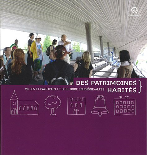 Des patrimoines habités : villes et pays d'art et d'histoire en Rhône-Alpes
