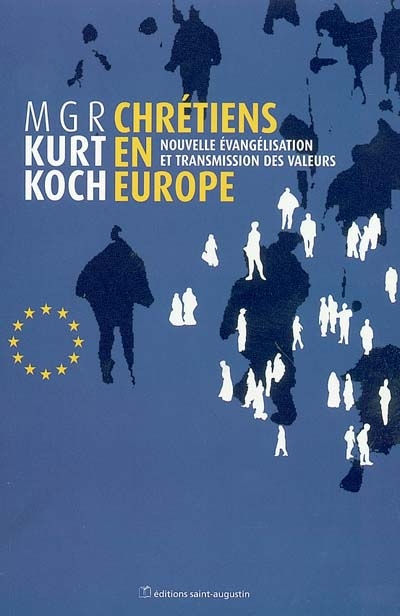 Chrétiens en Europe : nouvelle évangélisation et transmission des valeurs : enjeux et défis