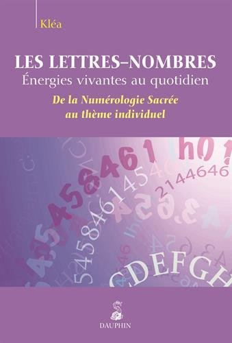 Les lettres-nombres : énergies vivantes au quotidien : de la numérologie sacrée au thème individuel
