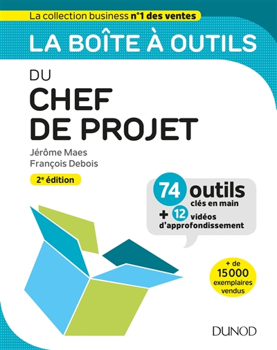 La boîte à outils du chef de projet : 74 outils clés en main : + 12 vidéos d'approfondissement