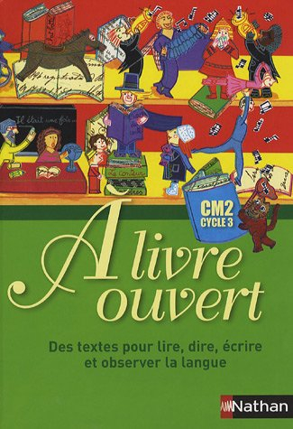 A livre ouvert CM2, cycle 3 : des textes pour lire, dire, écrire et observer la langue
