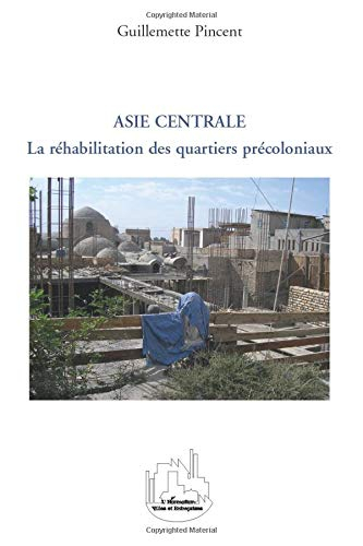 La réhabilitation des quartiers précoloniaux dans les villes d'Asie centrale