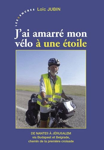J'ai amarré mon vélo à une étoile : de Nantes à Jérusalem via Budapest et Belgrade, chemin de la pre