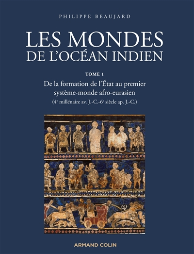 Les mondes de l'océan Indien. Vol. 1. De la formation de l'Etat au premier système-monde afro-eurasi