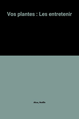 Vos plantes : les entretenir