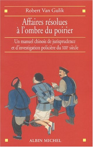 Affaires résolues à l'ombre du poirier : un manuel chinois de jurisprudence et d'investigation polic