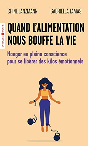 Quand l'alimentation nous bouffe la vie : manger en pleine conscience pour se libérer des kilos émot