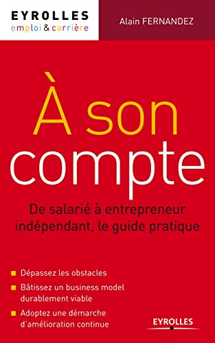 A son compte : de salarié à entrepreneur indépendant, le guide pratique