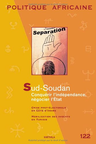 Politique africaine, n° 122. Sud-Soudan : conquérir l'indépendance, négocier l'Etat