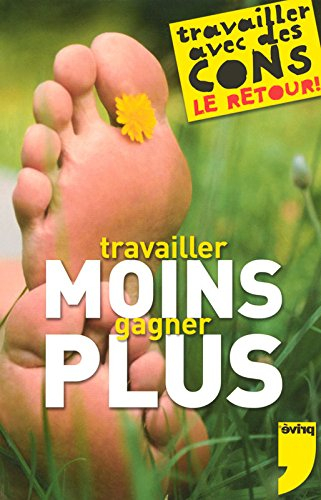 Travailler moins, gagner plus : travailler avec des cons, le retour !
