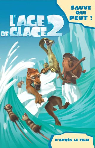 L'âge de glace 2 : sauve qui peut ! : d'après le film