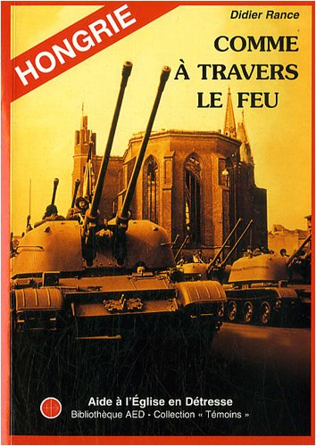 Hongrie - Comme à travers le feu : L'Eglise catholique sous le régime communiste 1945-1989