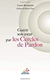 Guérir son c?ur par les cercles de pardon