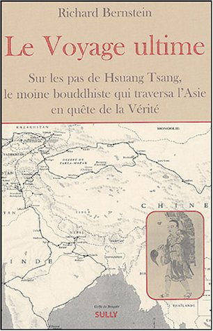 Le voyage ultime : sur les traces de Hsuan Tsang, le moine bouddhiste qui traversa l'Asie en quête d