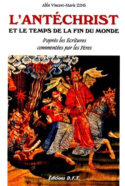 L'Antéchrist et le temps de la fin du monde : d'après les écritures commentées par les Pères