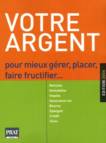 Votre argent : pour mieux gérer, placer, faire fructifier : retraite, immobilier, impôts, assurance-