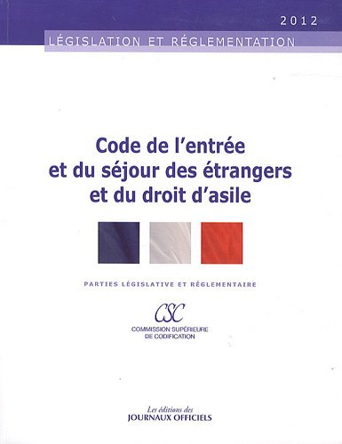 Code de l'entrée et du séjour des étrangers et du droit d'asile : parties législative et réglementai