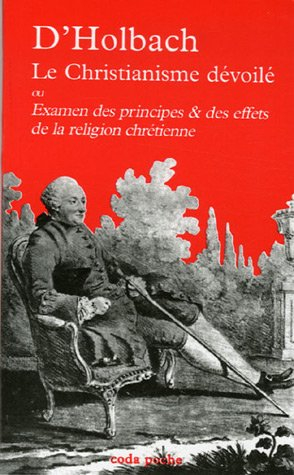 Le christianisme dévoilé ou Examen des principes & des effets de la religion chrétienne