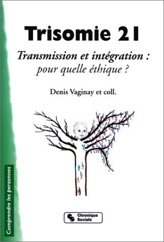 Trisomie 21 : transmission et intégration : pour quelle éthique ?