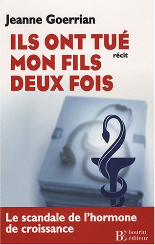 Ils ont tué mon fils deux fois : le scandale de l'hormone de croissance et de l'expertise médicale