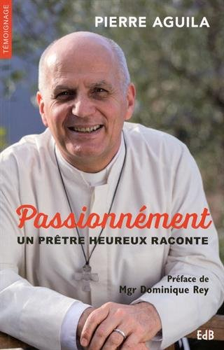 passionnément , un prêtre heureux raconte