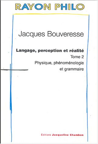 Langage, perception et réalité. Vol. 2. Physique, phénoménologie et grammaire