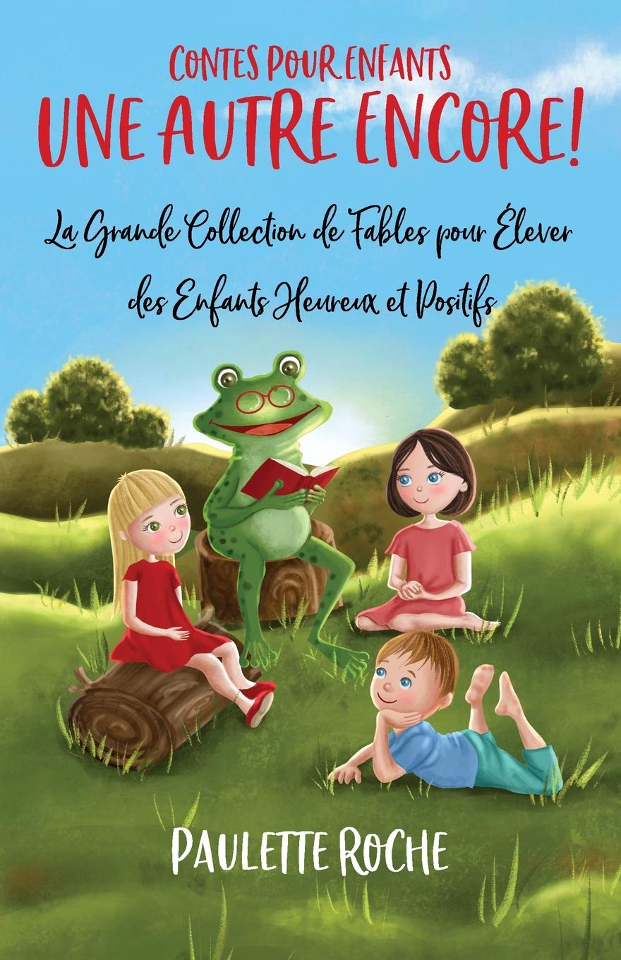 Contes Pour Enfants: La Grande Collection de Fables pour Élever des Enfants Heureux et Positifs | Un